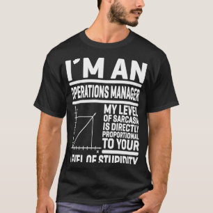 I'm An Operations Manager My Level Of Sarcasm Is D T-Shirt