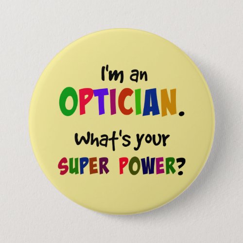 Im an Optician Whats Your Super Power Pinback Button