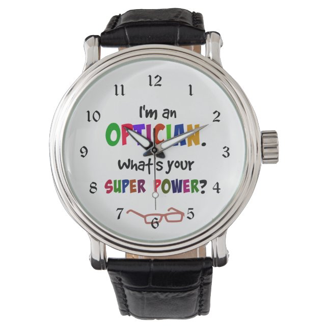 I'm an Optician. What's Your Super Power? Watch (Front)