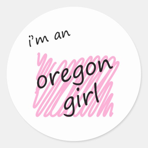 Im an Oregon Girl Classic Round Sticker