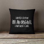 I&#39;m An Original I Dont Need A Label Throw Pillow at Zazzle