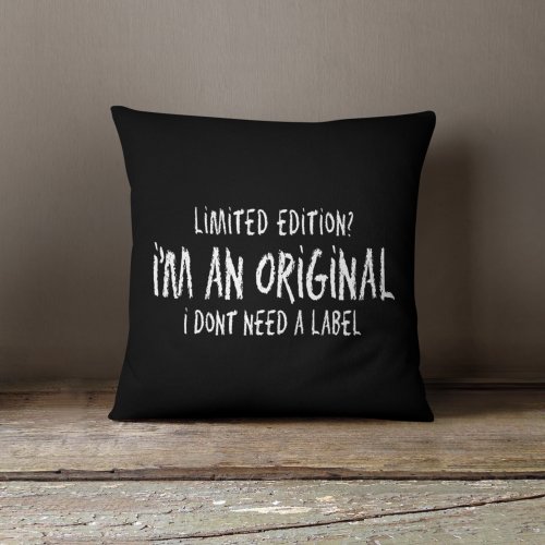 Im An Original I Dont Need A Label Throw Pillow