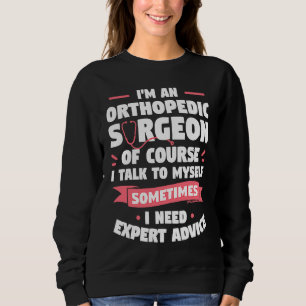 I'm An Orthopedic Surgeon Of Course I Talk To Myse Sweatshirt