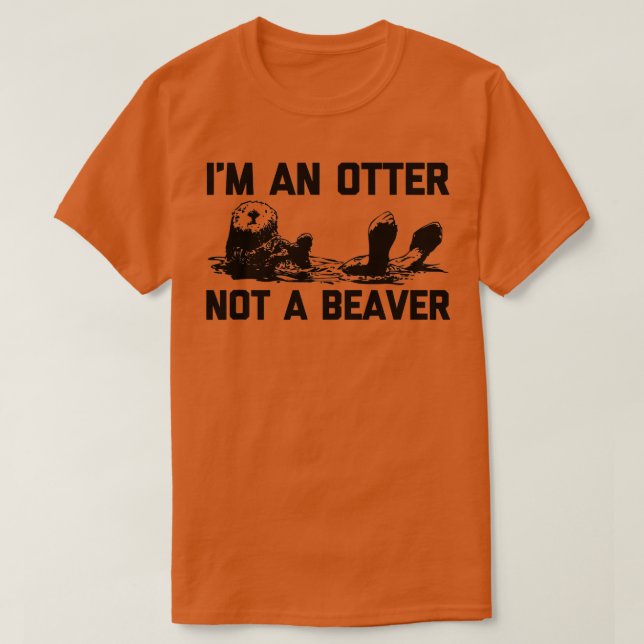 I'm An Otter, Not A Beaver  funny saying cute otte T-Shirt (Design Front)