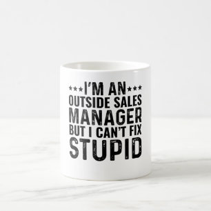 I'M An Outside Sales Manager But I Can't Fix Stupi Coffee Mug