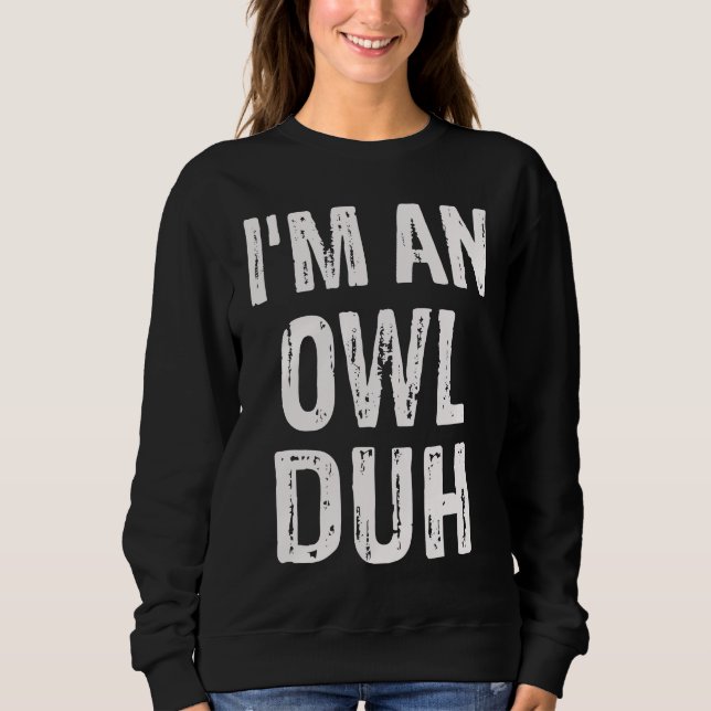 I'm an Owl Duh Halloween Costume Sweatshirt (Front)