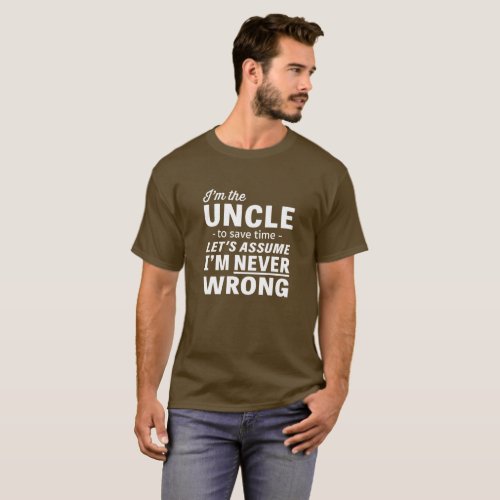 Im An Uncle Assume Im Never Wrong T_Shirt