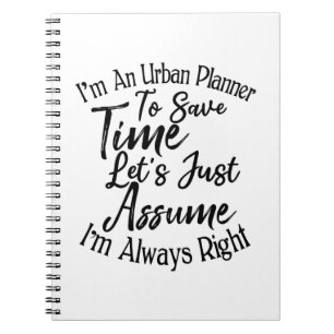 I'm An Urban Planner To Save Time Notebook