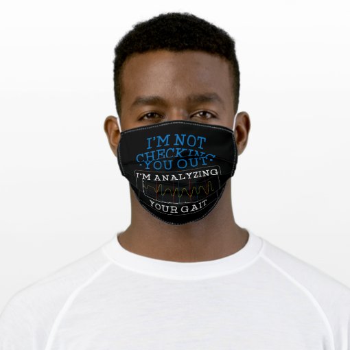 I'm Analysing Your Gait Physical Therapist Novelty Adult Cloth Face Mask Zazzle