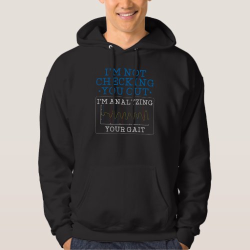 Im Analysing Your Gait Physical Therapist Novelty Hoodie