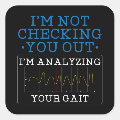 Im Analysing Your Gait Physical Therapist  Square Sticker