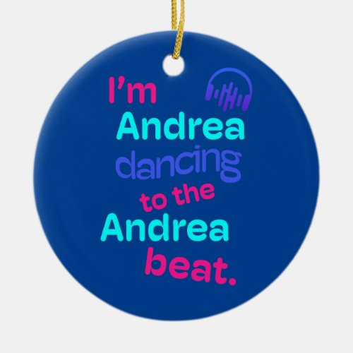 Im Andrea Dancing to the Andrea Beat First Name Ceramic Ornament