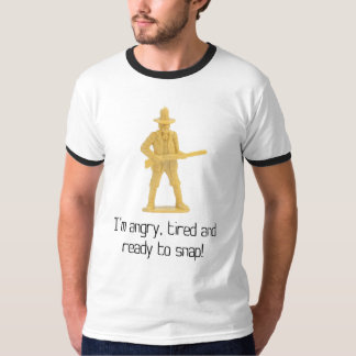 I'm angry, tired and ready to snap! T-Shirt