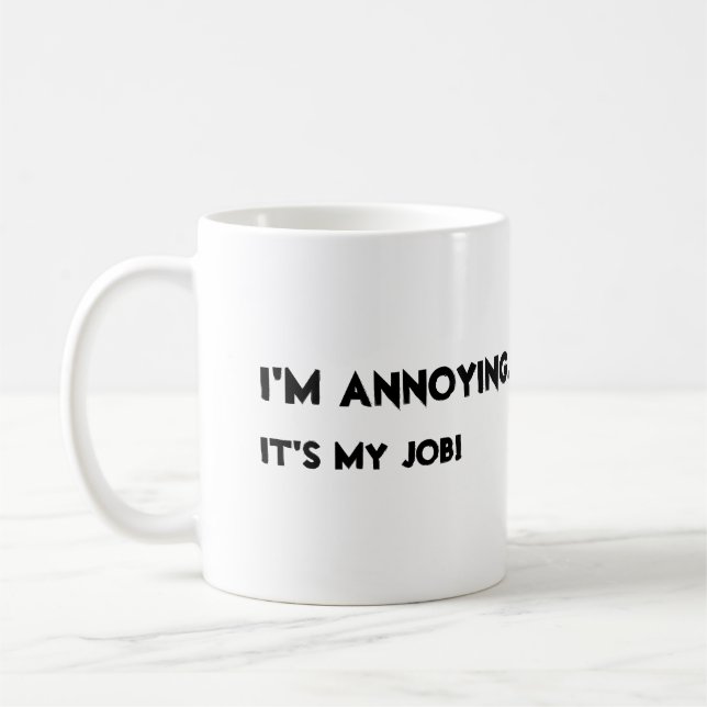 I'm annoying. It's my job Coffee Mug (Left)