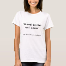 I'm anti-bullshit/anti-social T-shirt