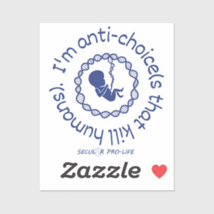 I'm anti choices that kill humans sticker