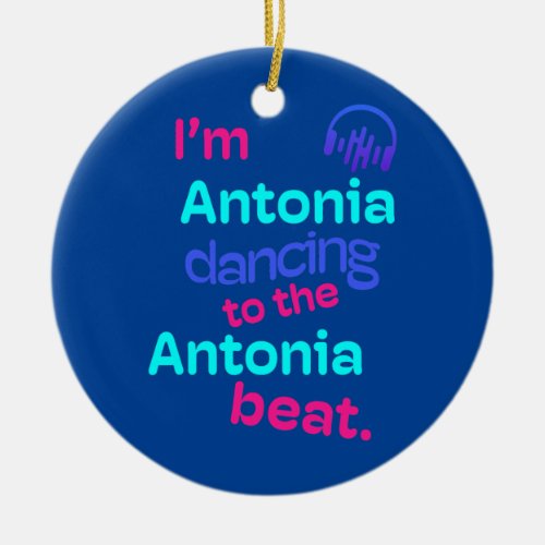 Im Antonia Dancing to the Antonia Beat First Ceramic Ornament