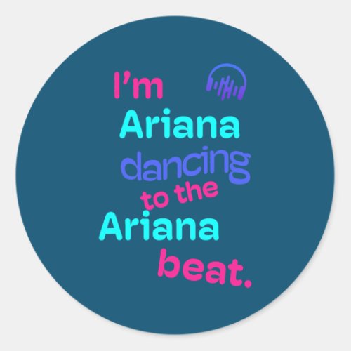 Im Ariana Dancing to the Ariana Funny Ariana Classic Round Sticker