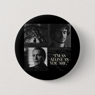 "I'm as alone as you are." Mug Button