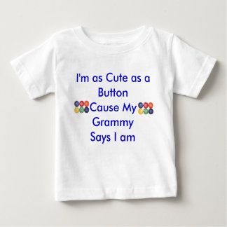 I'm as Cute as a ButtonCause My Gra... Baby T-Shirt