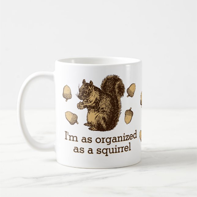 I'm As Organized As A Squirrel Coffee Mug (Left)