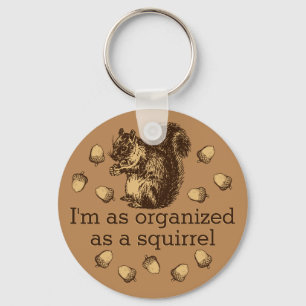 I'm As Organized As A Squirrel Magnet Keychain
