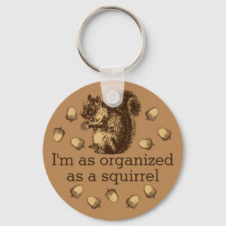 I'm As Organized As A Squirrel Magnet Keychain