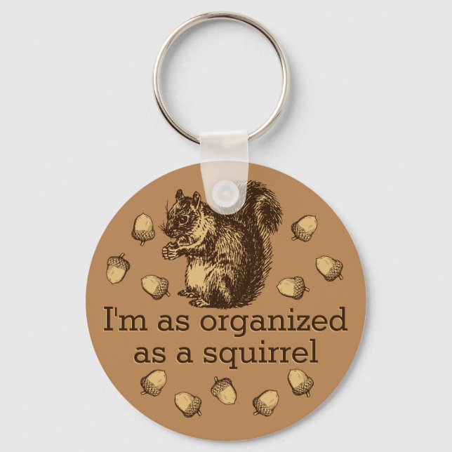 I'm As Organized As A Squirrel Magnet Keychain (Front)