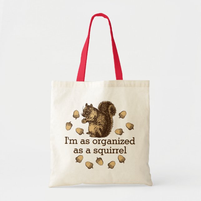 I'm As Organized As A Squirrel Tote Bag (Front)