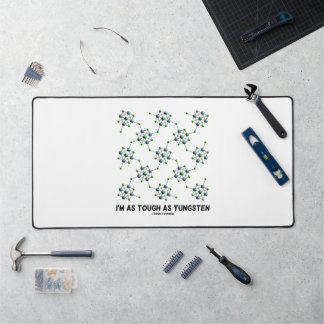 I'm As Tough As Tungsten Chemistry Geek Humor Desk Mat