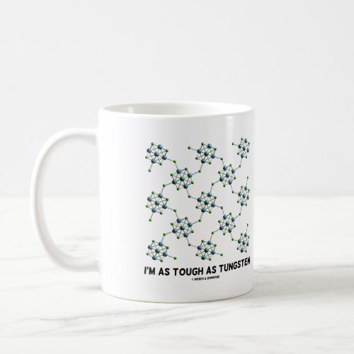 Im As Tough As Tungsten Chemistry Metal Humor Coffee Mug