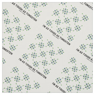 I'm As Tough As Tungsten Chemistry Metal Humor Fabric