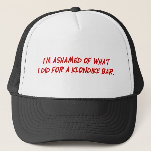 Im Ashamed of What I Did For A Klondike Bar Hat