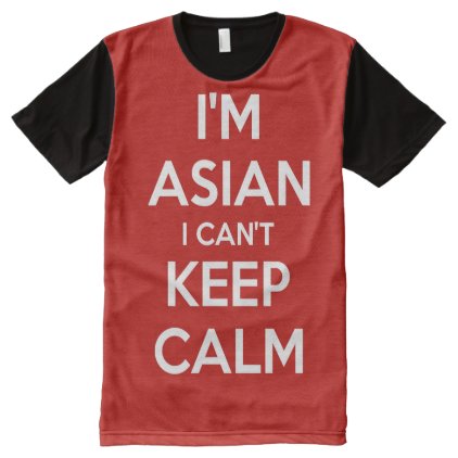 I&#39;m Asian I Can&#39;t Keep Calm All-Over-Print Shirt