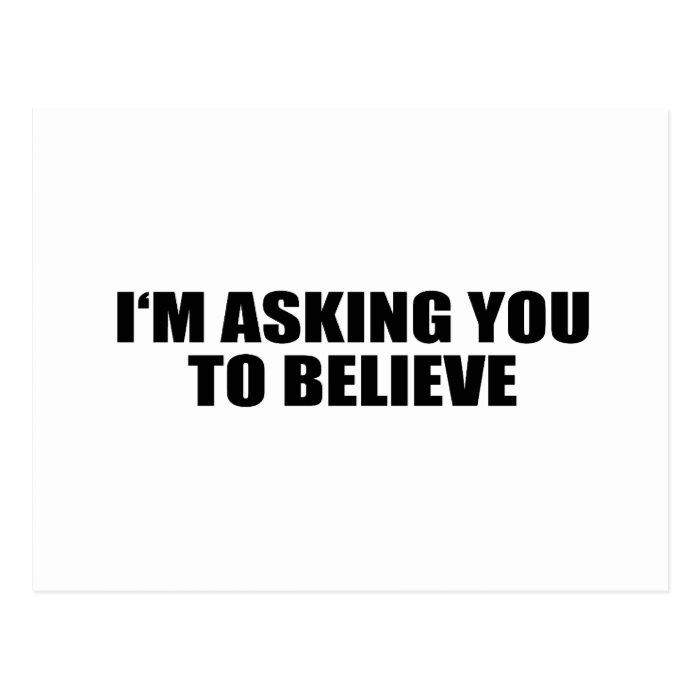 I'M ASKING YOU TO BELIEVE POSTCARD