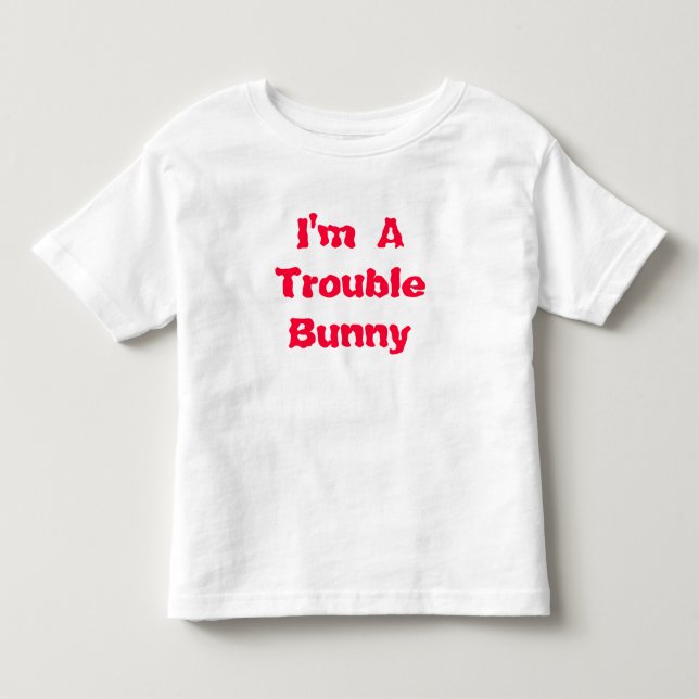 I'm ATrouble Bunny Toddler T-shirt (Front)