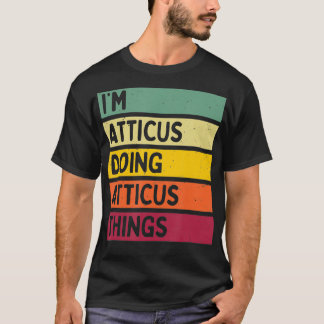 Im Atticus Doing Atticus Things Funny Personalized T-Shirt