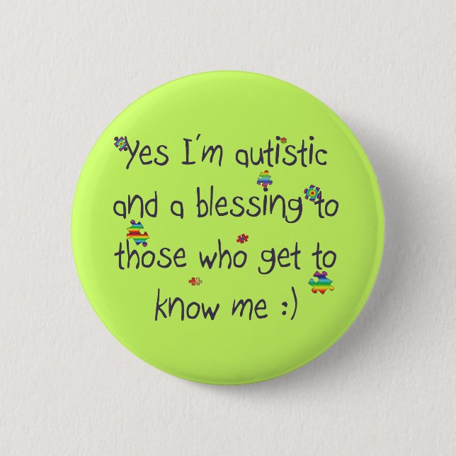 I'm autistic and a blessing too! pinback button (Front)