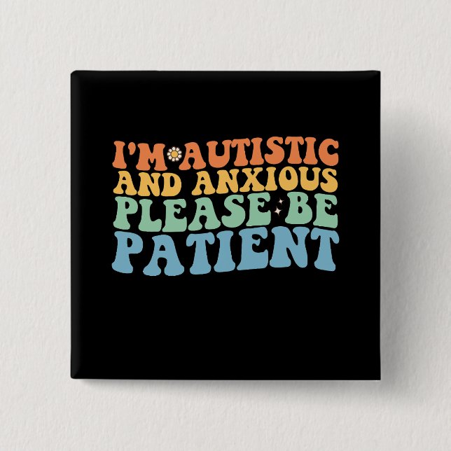 I'm Autistic And Anxious Please Be Patient Groovy  Button (Front)