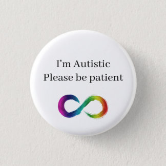 I'm Autistic, please be patient Button