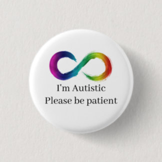 I'm Autistic, please be patient Button