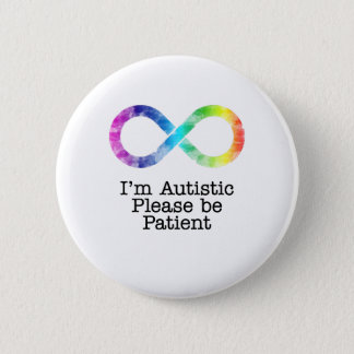 I'm Autistic, Please be Patient- watercolor Button