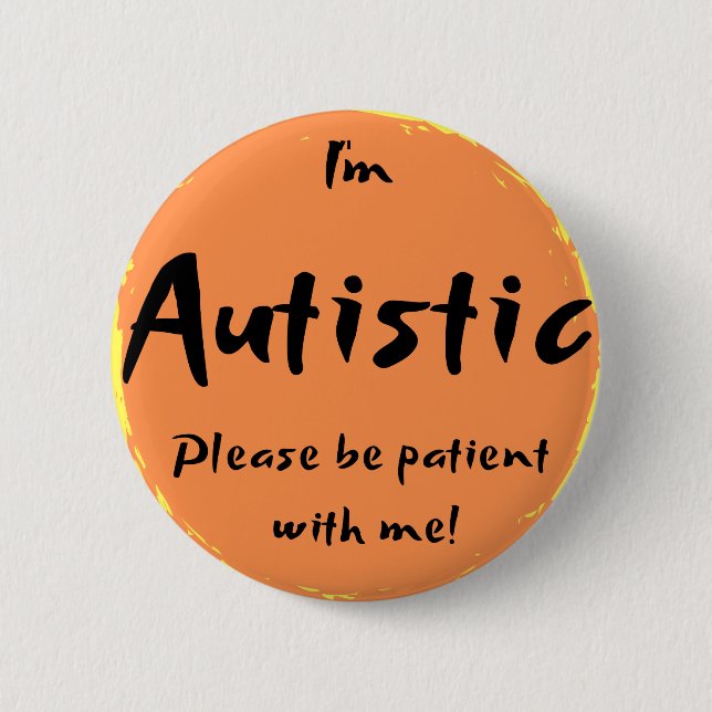 "I'm Autistic, please be patient with me!" Button (Front)