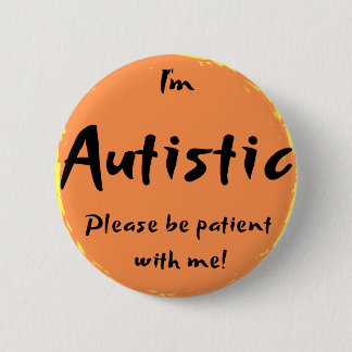 "I'm Autistic, please be patient with me!" Button