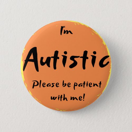 Im Autistic please be patient with me Button