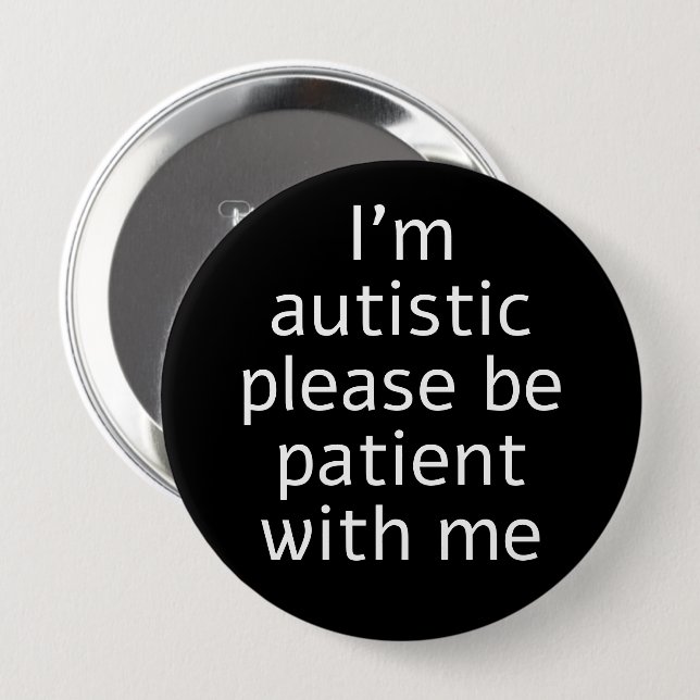 I'm Autistic Please Be Patient With Me Button (Front & Back)