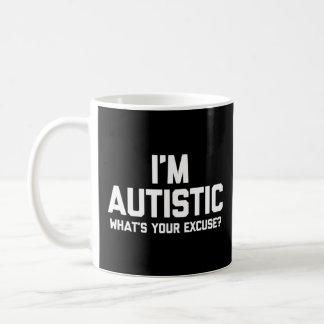 I'm Autistic What's Your Excuse   Autism Awareness Coffee Mug