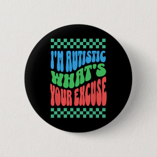 I'm Autistic What's Your Excuse Autistic Autism Aw Button
