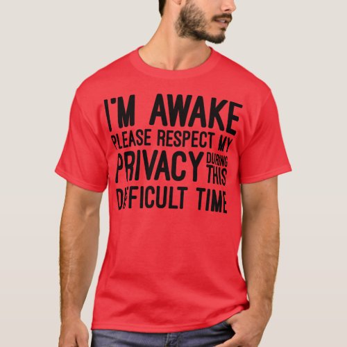 Im Awake Please Respect My Privacy During This Dif T_Shirt