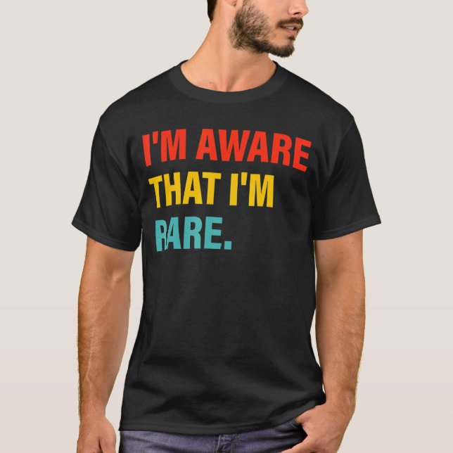I'm Aware That I'm Rare Apparel T-Shirt (Front)